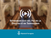 La Diputació de Tarragona retransmetrà el Ple ordinari del 31 d’octubre de 2025 en directe